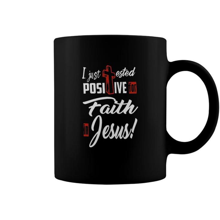 I Just Ested Posiive For Faith In Jesus New Letters Coffee Mug
