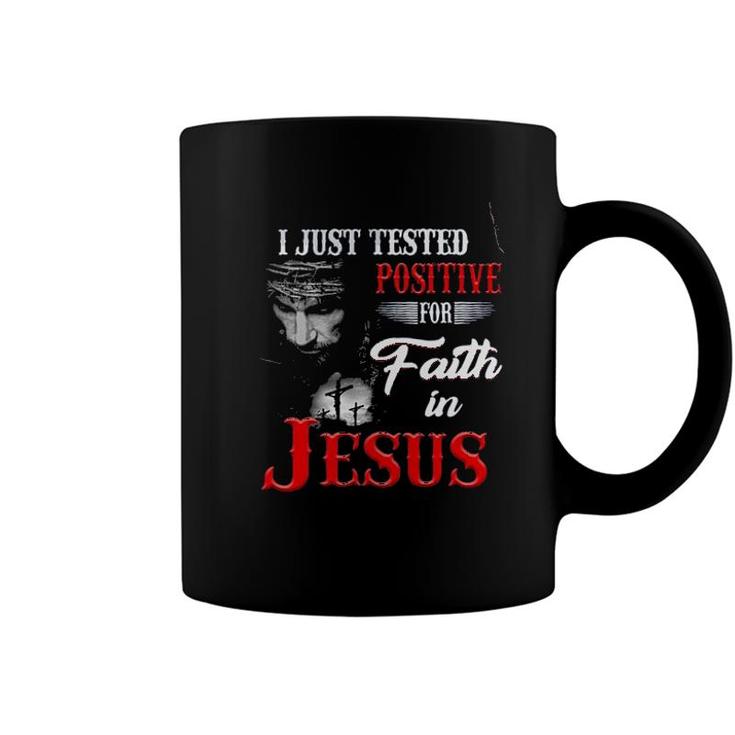 I Just Tested Positive For In Faith Jesus Design 2022 Gift Coffee Mug