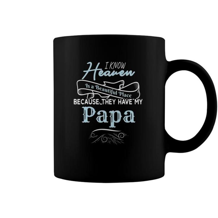 I Know Heaven Is A Beautiful Place Because They Have My Papa Coffee Mug