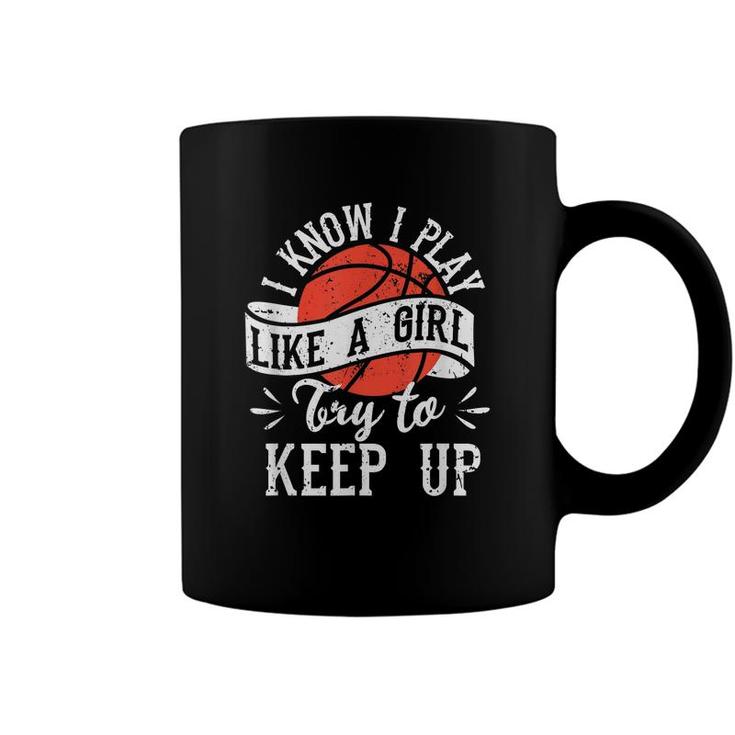 I Know I Play Like A Girl Basketball Player Team Fan Girls  Coffee Mug