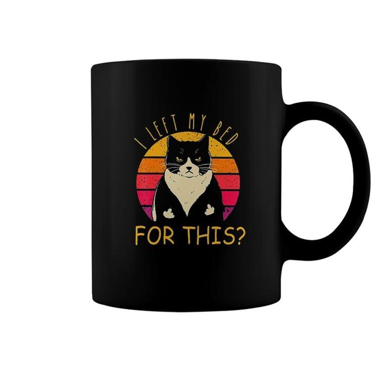 I Left My Bed For This Cute Cat Trending Coffee Mug