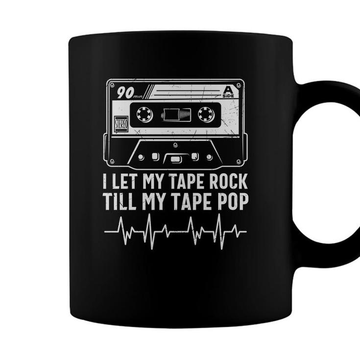 I Let My Tape Rock Till My Tape Pop 80S 90S Styles Coffee Mug