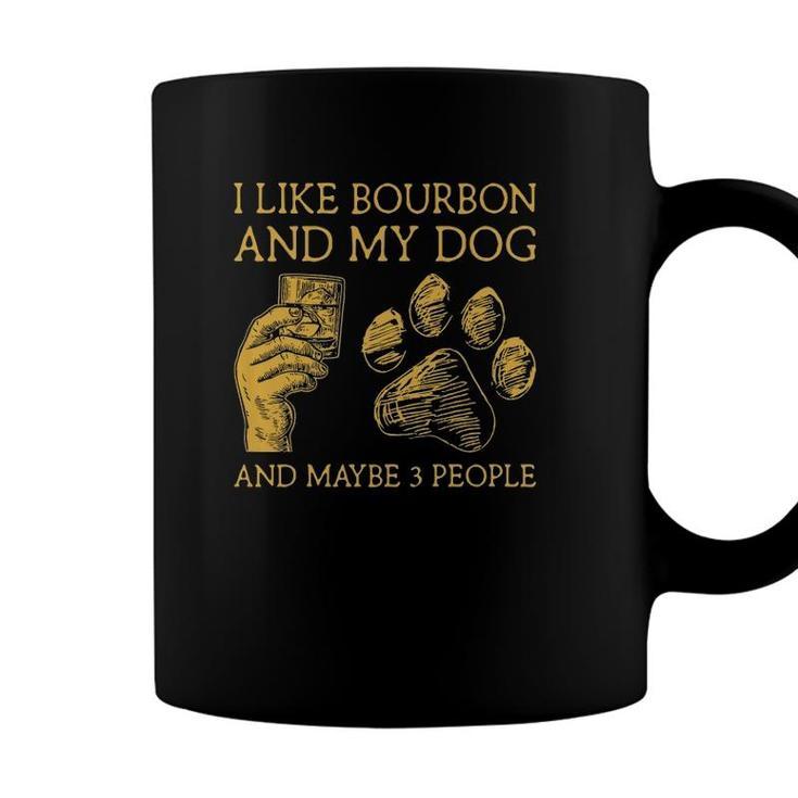 I Like Bourbon And My Dog And Maybe 3 People I Like Bourbon Coffee Mug