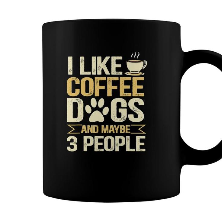 I Like Coffee Dogs And Maybe 3 People Coffee Mug