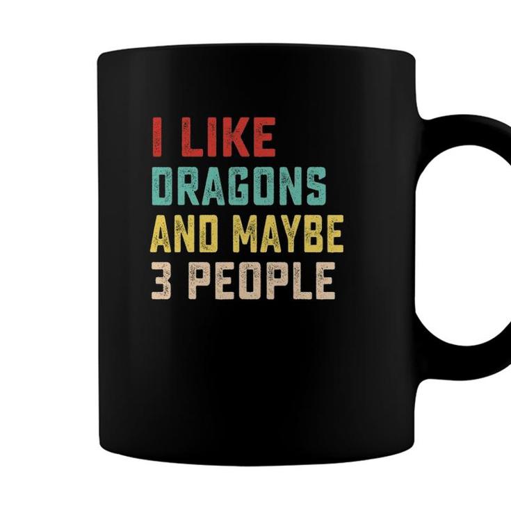 I Like Dragons And Maybe 3 People Coffee Mug