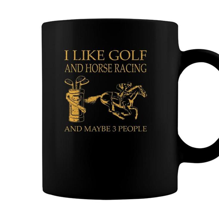 I Like Golf And Horse Racing And Maybe 3 People Coffee Mug