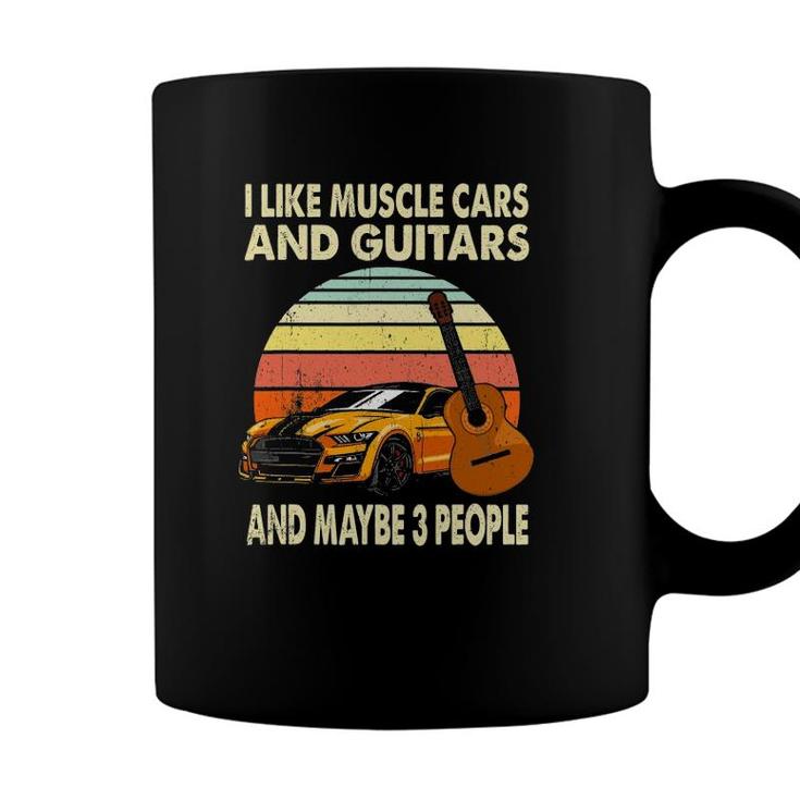 I Like Muscle Cars And Guitars And Maybe 3 People Guitarist Coffee Mug