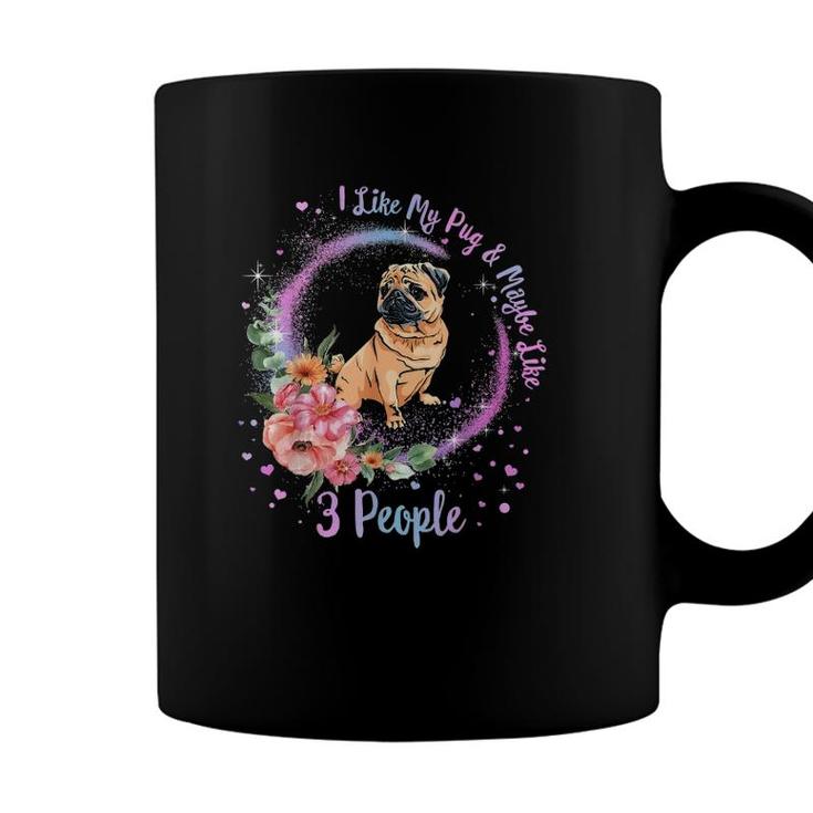 I Like My Pug And Maybe Like 3 People Pug Mom Life Dog Mom Coffee Mug