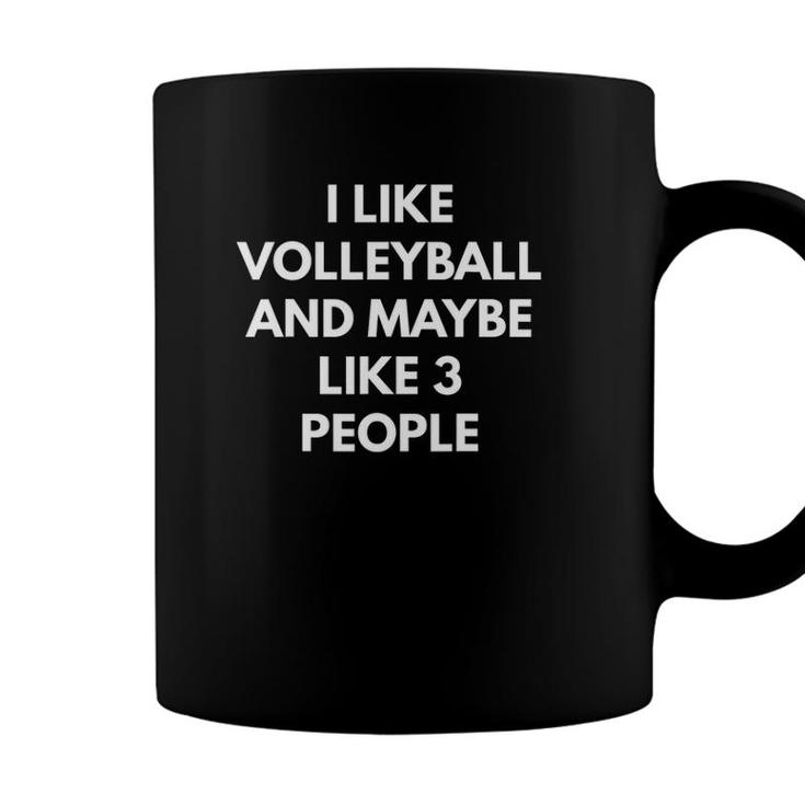 I Like Volleyball And Maybe Like 3 People Coffee Mug