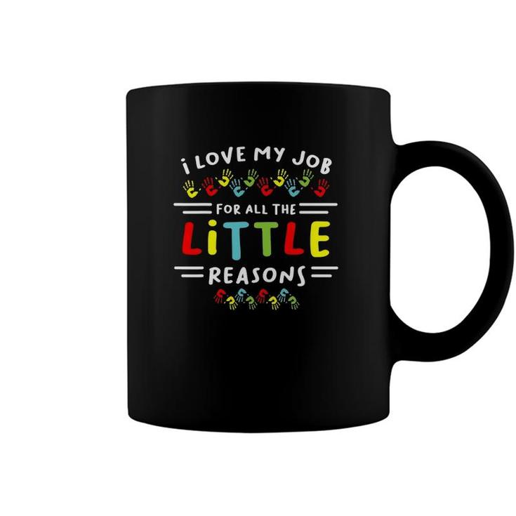 I Love My Job For All The Little Reasons Students Teacher Coffee Mug