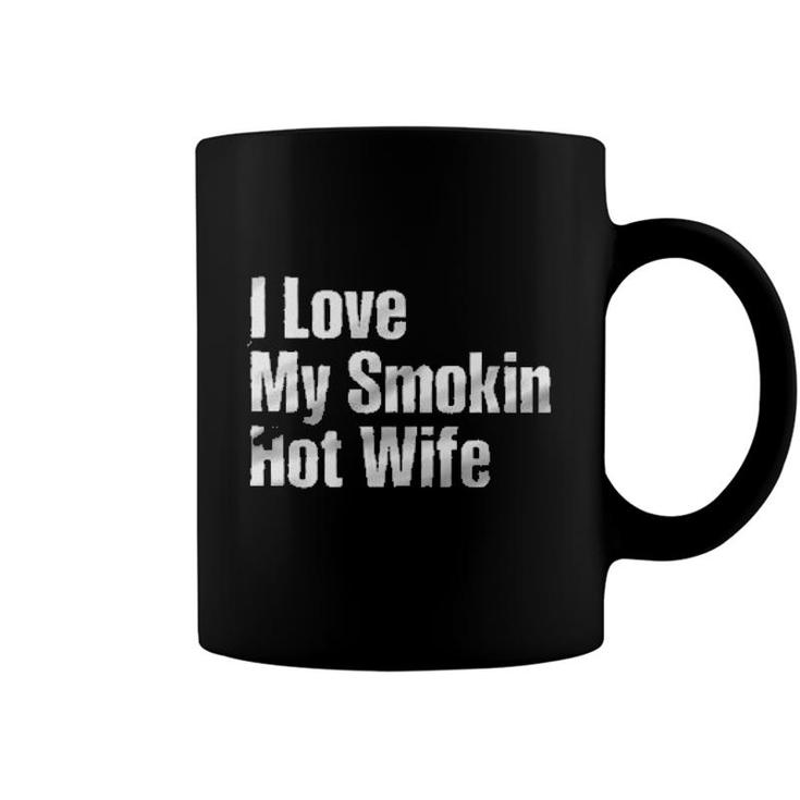I Love My Smokin Hot Wife Aesthetic Gift 2022 Coffee Mug