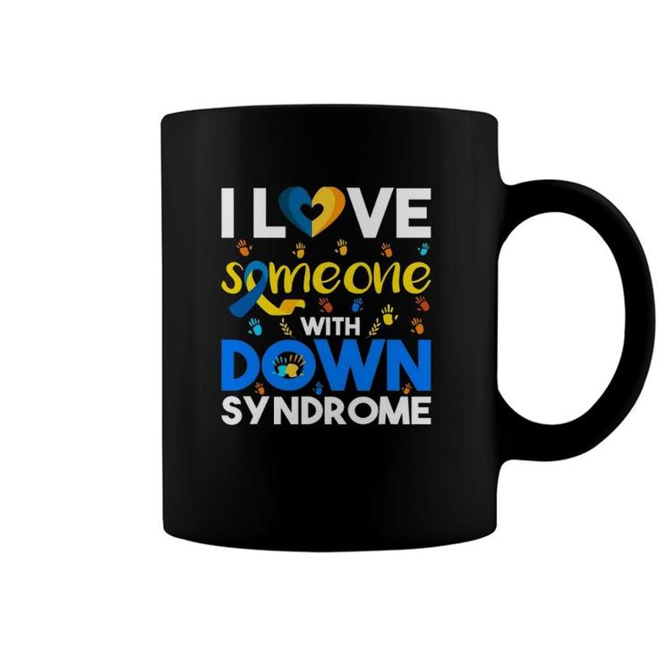 I Love Someone With Down Syndrome Down Syndrome Awareness Coffee Mug