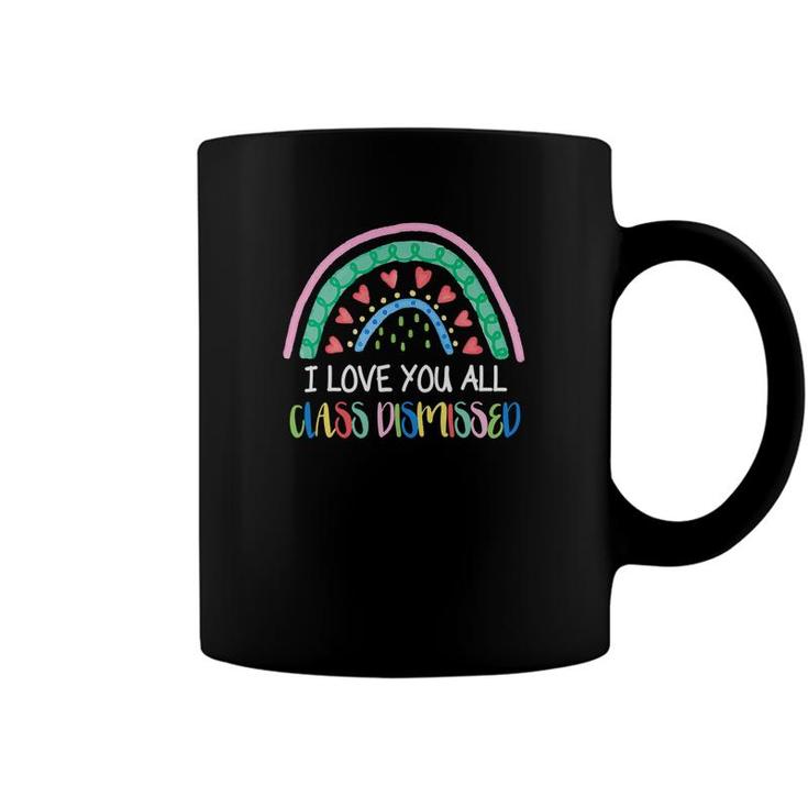 I Love You All Class Dismissed Colorful Rainbow Last Day Of School Coffee Mug