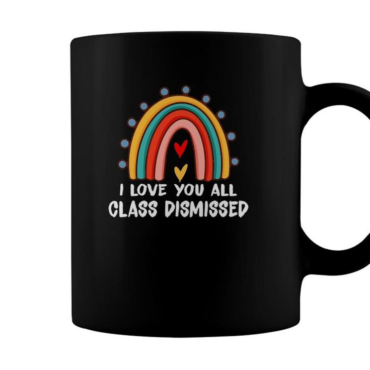 I Love You All Class Dismissed Last Day Of School Coffee Mug