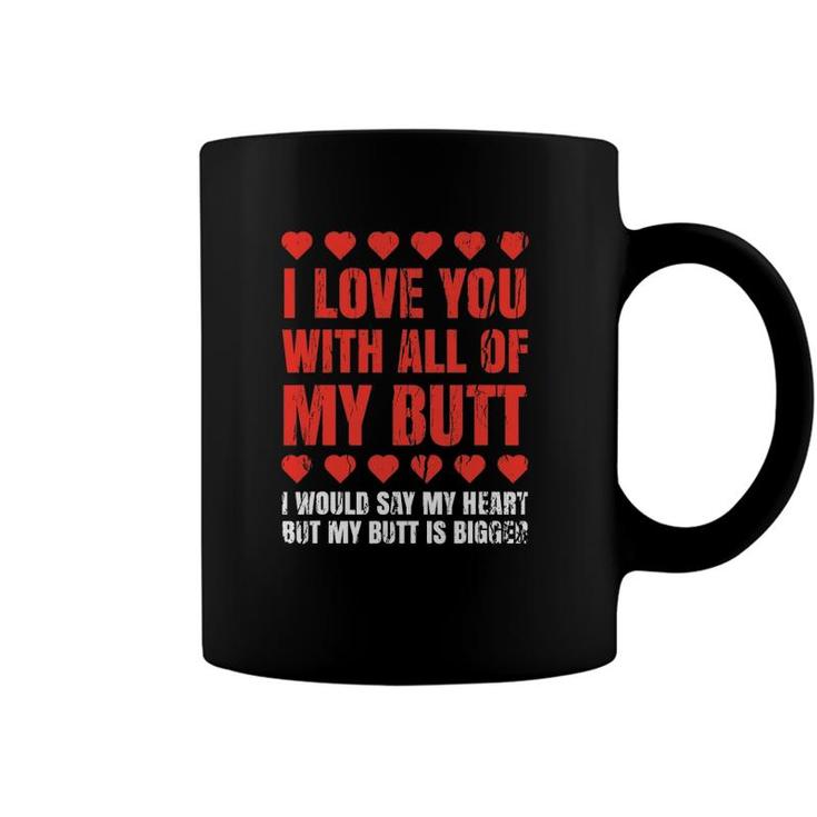 I Love You With All My Butt Clothing Funny Gift For Him Her Coffee Mug