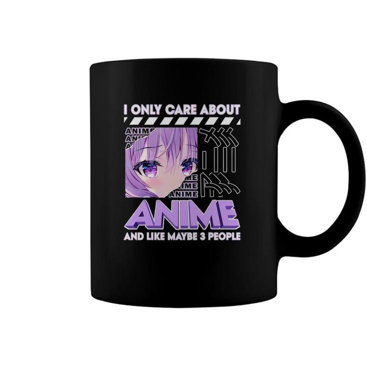 I Only Care About Anime And Like Maybe 3 People Coffee Mug