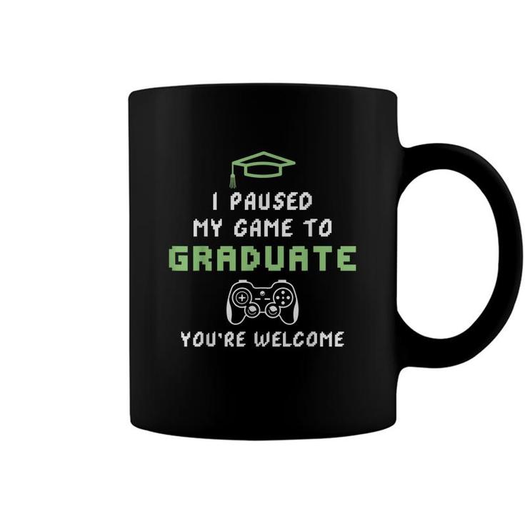 I Paused My Game To Graduate You´Re Welcome Graduate Gamer  Coffee Mug