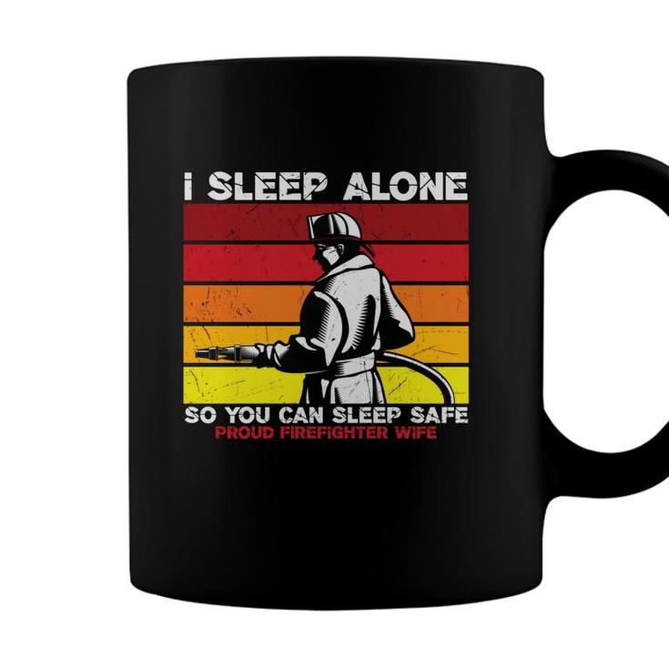 I Sleep Alone So You Can Sleep Safe Firefighter Coffee Mug