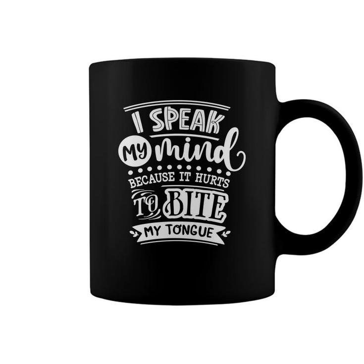 I Speak My Mind  Because It Hurts To Bite My Tongue Sarcastic Funny Quote White Color Coffee Mug