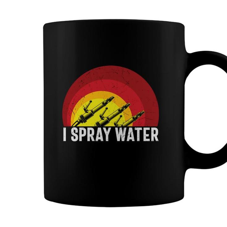 I Spray Water Firefighter Meaningful Great Coffee Mug