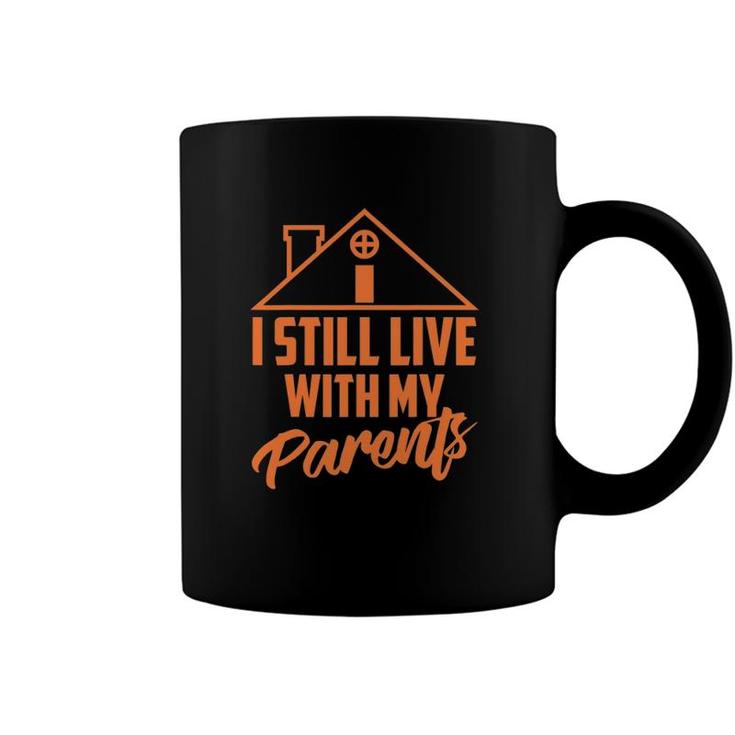 I Still Live With My Parents Love Home Funny Son Parent Gift Coffee Mug