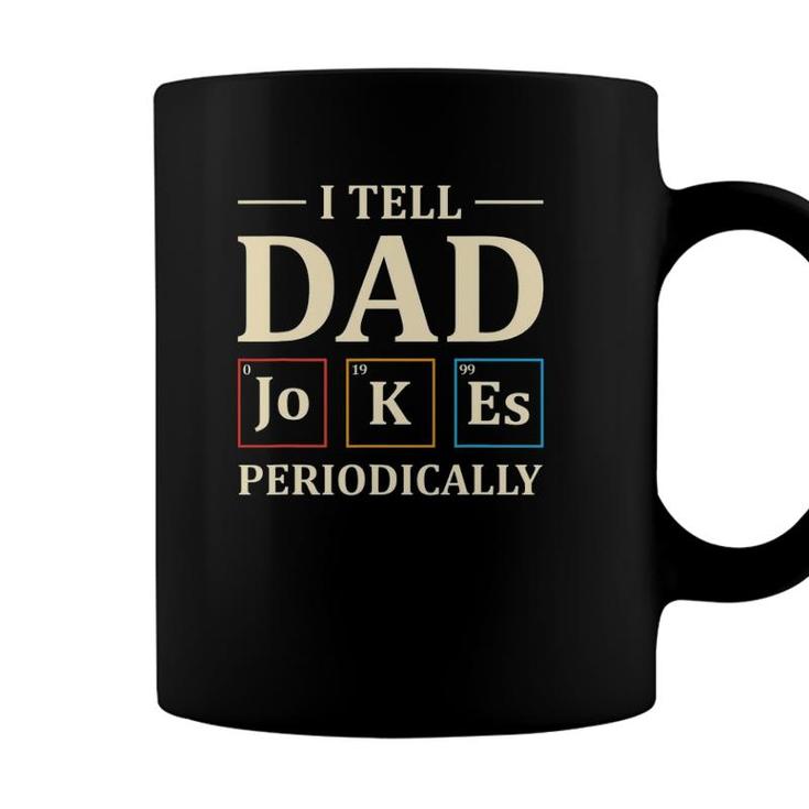 I Tell Dad Jokes Periodically Funny Chemistry Dad Jokes Gift Coffee Mug