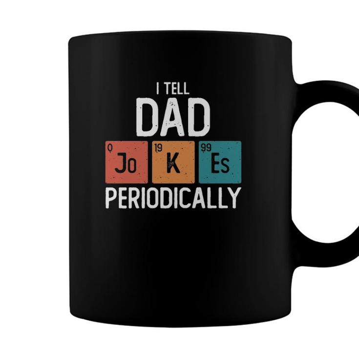I Tell Dad Jokes Periodically Funny Fathers Day Gift Science Pun Vintage Chemistry Periodical Coffee Mug
