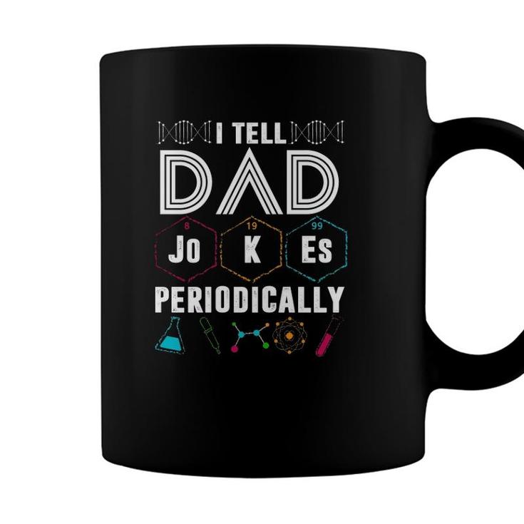I Tell Dad Jokes Periodically Funny Periodic Table Jokes On Dads For Fathers Day Coffee Mug