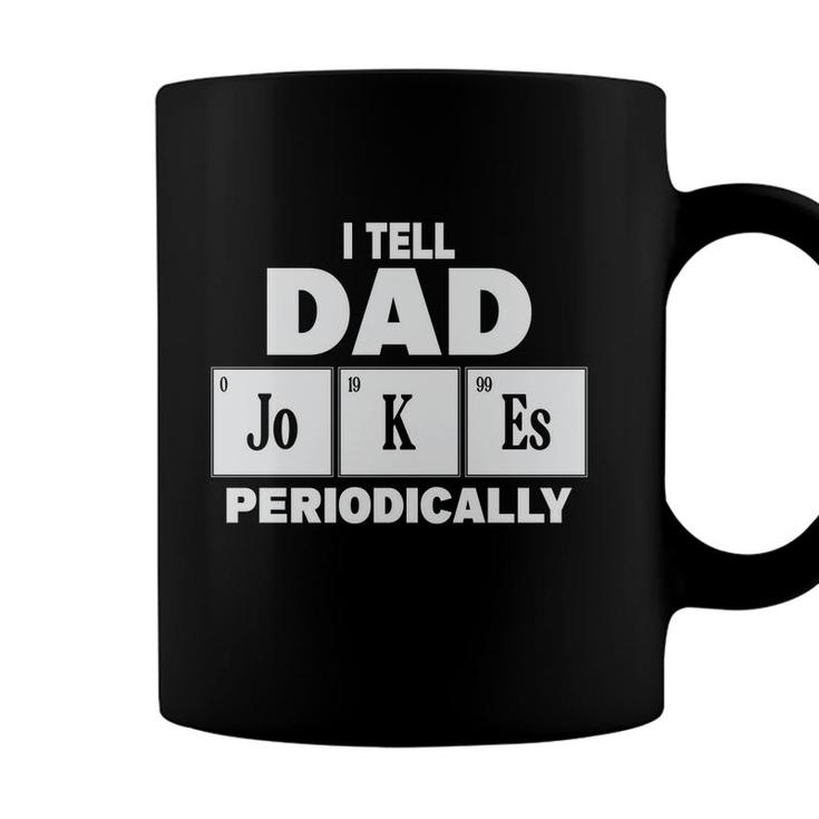 I Tell Dad Jokes Periodically Simple Gift Funny Idea Fathers Day Coffee Mug
