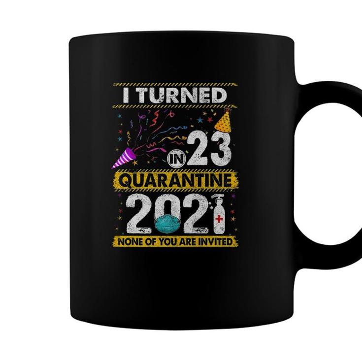 I Turned 23 In Quarantine 2021 23 Years Old 23Rd Birthday  Coffee Mug