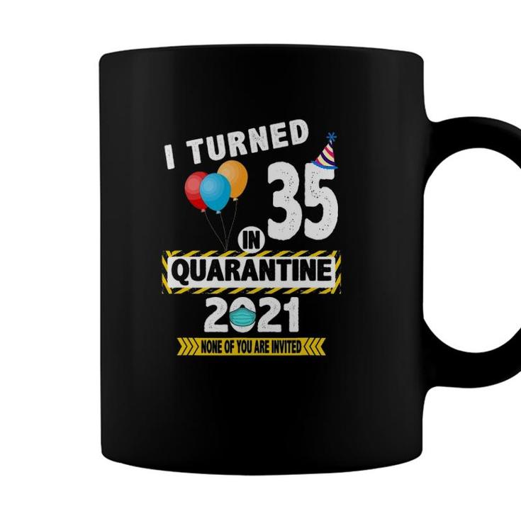 I Turned 35 In Quarantine 2021 Funny 35 Years Old Birthday Coffee Mug