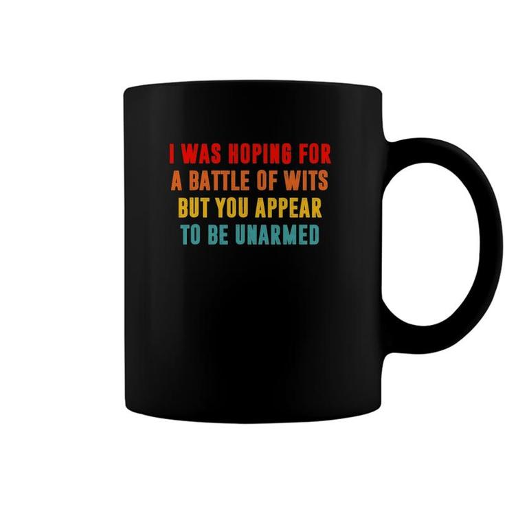 I Was Hoping For Battle Of Wits But You Appear To Be Unarmed Coffee Mug
