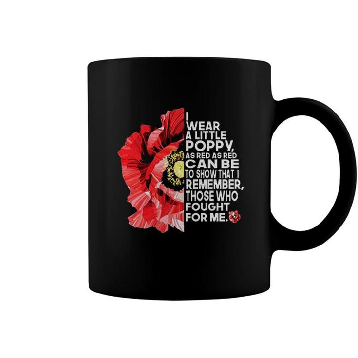 I Wear A Little Poppy As Red As Red Can Be To Show That I Remember Coffee Mug