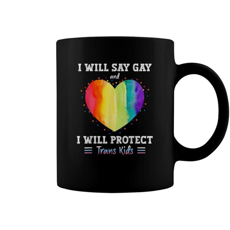 I Will Say Gay And I Will Protect Trans Kids Lgbtq Pride  Coffee Mug