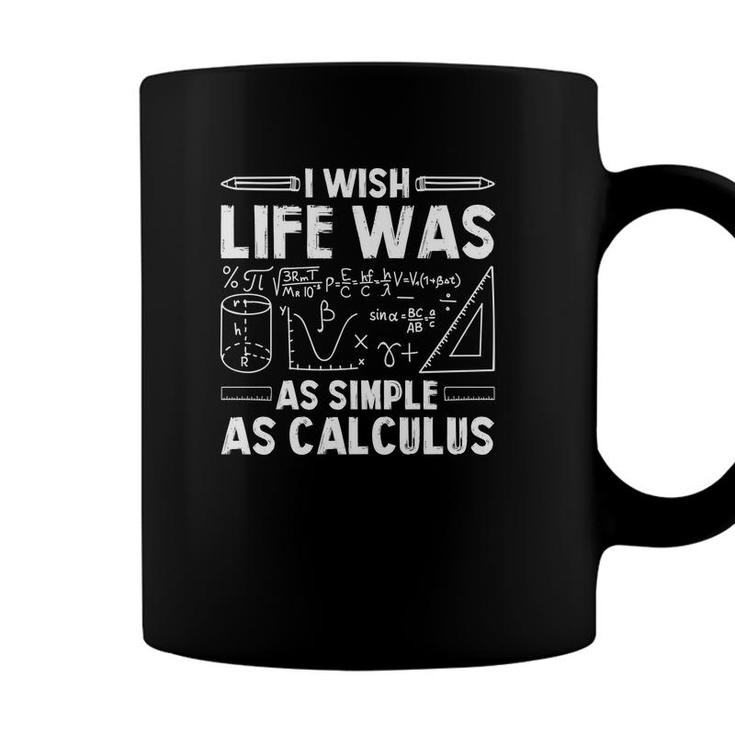 I Wish Life Was As Simple As Calculus Math Teacher White Version Coffee Mug