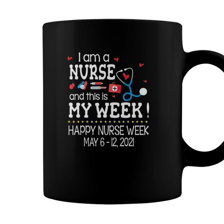 Iam A Nurse And This Is My Week Happy Nurse Week May 6 12 2021 Nursing Tools Coffee Mug