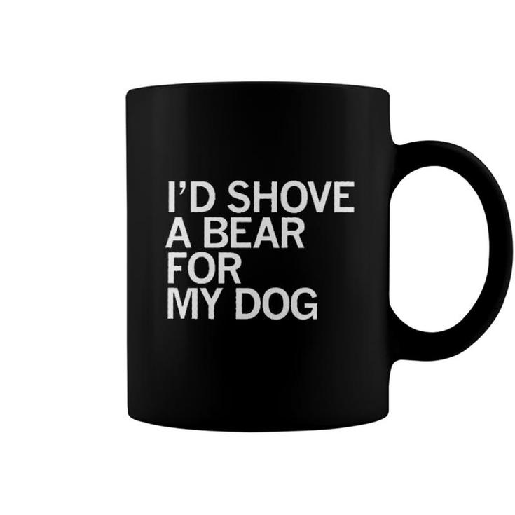 Id Shove A Bear For My Dog Animal Coffee Mug