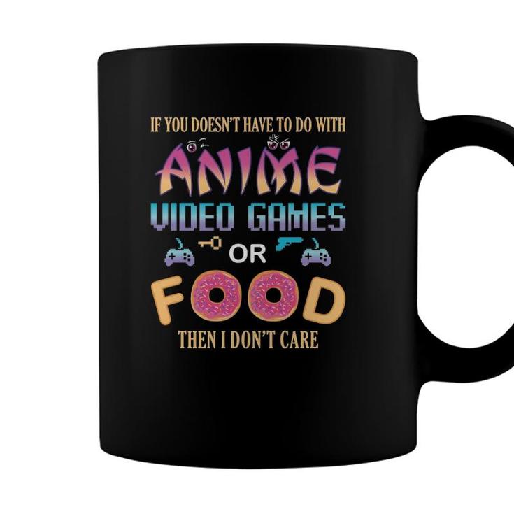 If Its Not Anime Video Games Or Food I Dont Care Fun Anime  Coffee Mug