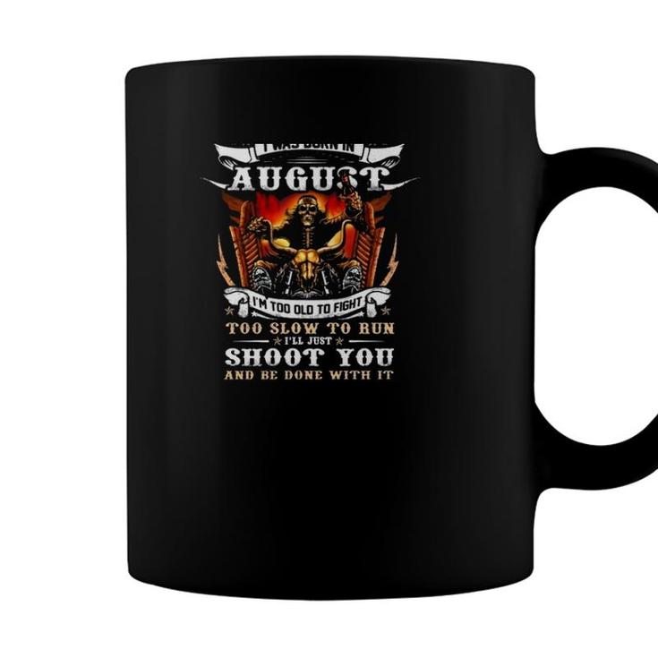 Im A Grumpy Old Man I Was Born In August Im Too Old To Fight Too Slow To Run Ill Just Shoot You Motorcycle Fire Skeleton Coffee Mug