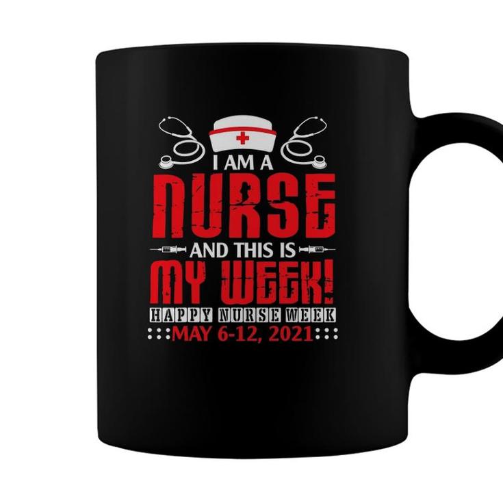 Im A Nurse & This Is My Week Happy Nurse Week May 6-12 2021 Ver2 Coffee Mug