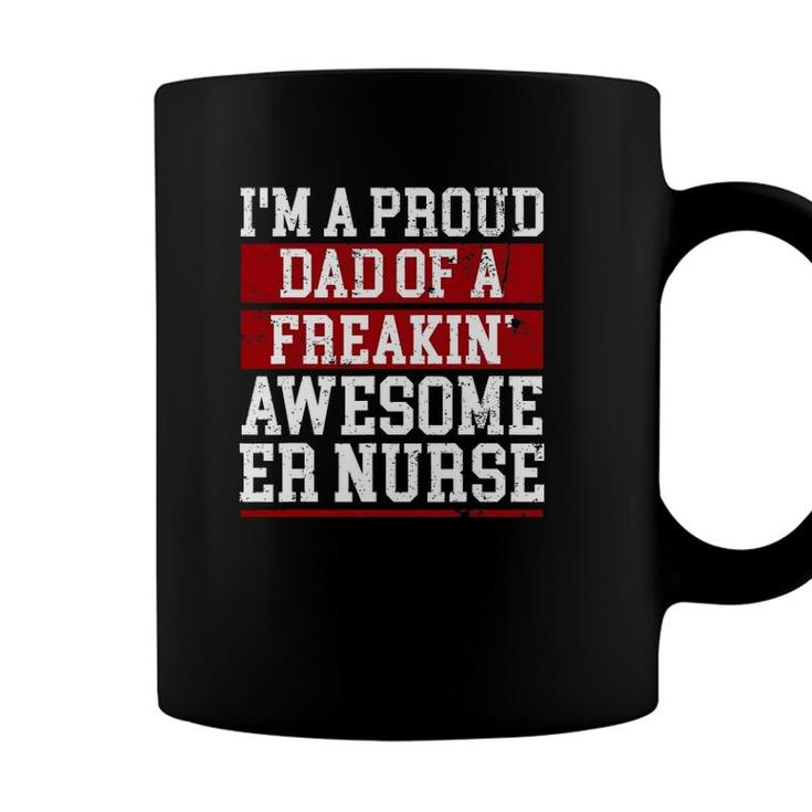 Im A Proud Dad Of A Freakin Awesome Er Nurse Dad Coffee Mug