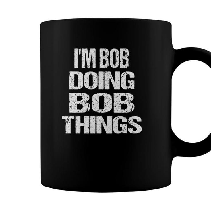 Im Bob Doing Bob Things - Personalized First Name Gift Coffee Mug