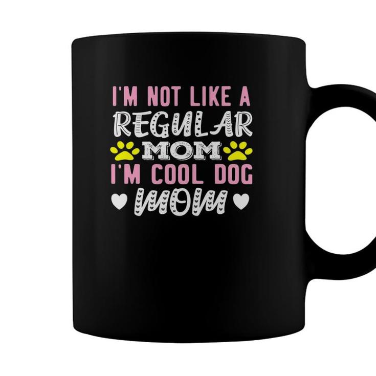 Im Not Like A Regular Mom Im A Cool Dog Mom Mothers Day  Coffee Mug