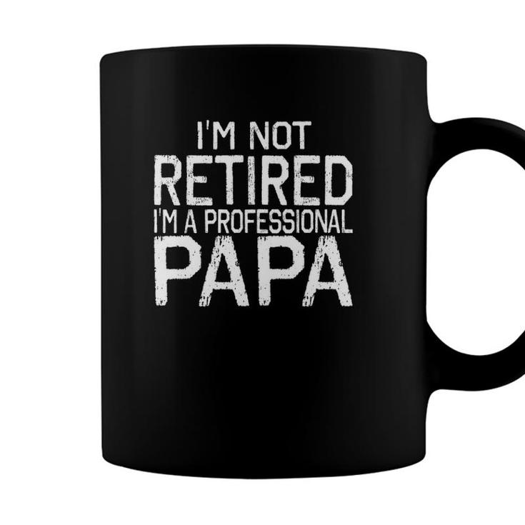Im Not Retired Im A Professional Papa Tee Fathers Day Gift Coffee Mug