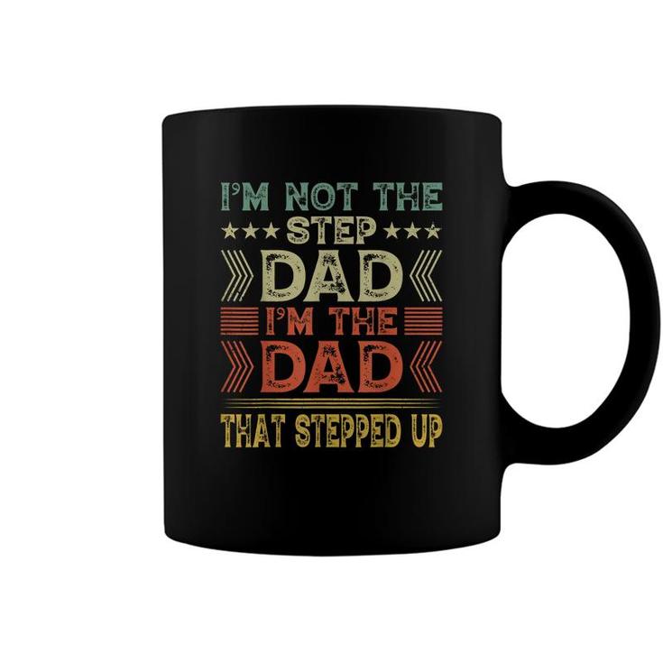 Im Not The Step Dad Im The Dad That Stepped Up Step Father  Coffee Mug