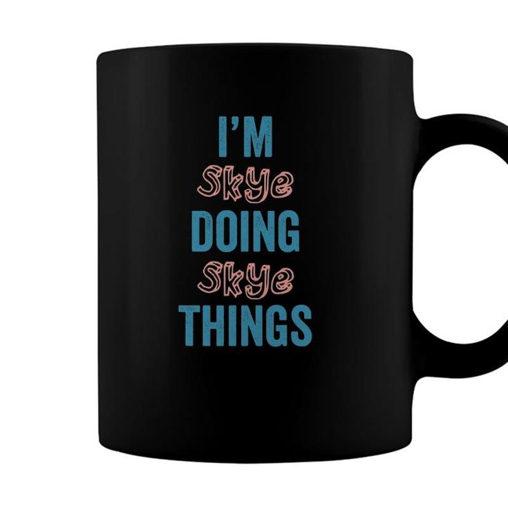 Im Skye Doing Skye Things Personalized First Name Coffee Mug