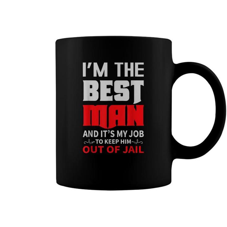 Im The Best Man And Its My Job To Keep Him Out Of Jail  Coffee Mug