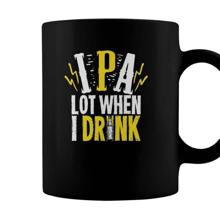 Ipa Lot When I Drink Gift For A Craft Beer Lover Coffee Mug