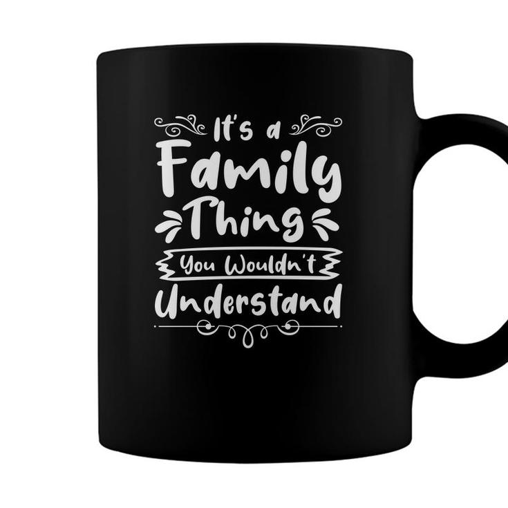 It Is A Family Thing You Wouldnt Understand Family Reunion White Coffee Mug