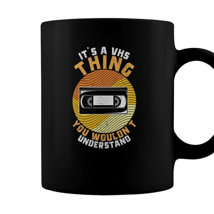 It Is A Thing You Would Not Understand 80S 90S Styles Coffee Mug